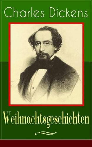 Cover image for Charles Dickens: Weihnachtsgeschichten: Die schoensten Weihnachtserzahlungen des Bestsellerautors von Grosse Erwartungen, Oliver Twist und Eine Geschichte aus zwei Stadten