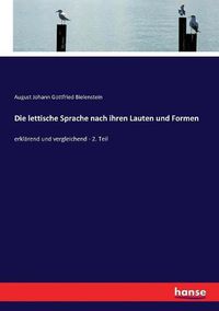 Cover image for Die lettische Sprache nach ihren Lauten und Formen: erklarend und vergleichend - 2. Teil