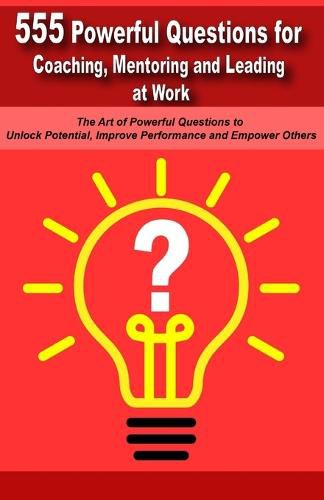 Cover image for Powerful Questions in Coaching, Mentoring and Leading at Work: The Art of Asking Powerful Questions to Unlock Potential, Improve Performance and Empower Others