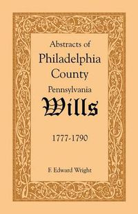 Cover image for Abstracts of Philadelphia County [Pennsylvania] Wills, 1777-1790