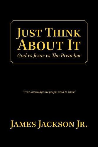 Cover image for Just Think About It: God Vs Jesus Vs the Preacher