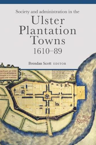 Society and administration in the Ulster Plantation towns, 1610-89