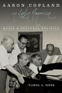 Cover image for Aaron Copland in Latin America: Music and Cultural Politics