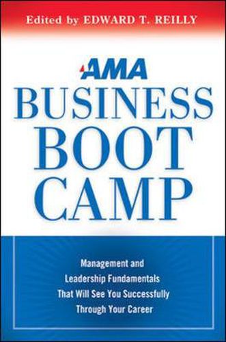 Cover image for AMA Business Boot Camp: Management and Leadership Fundamentals That Will See You Successfully Through Your Career