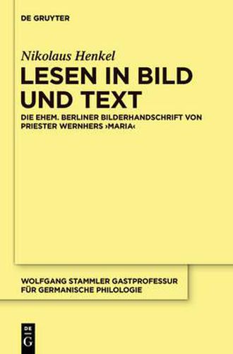 Lesen in Bild Und Text: Die Ehem. Berliner Bilderhandschrift Von Priester Wernhers, Maria