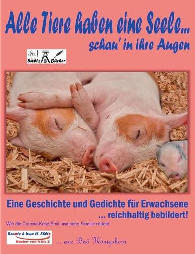 Alle Tiere haben eine Seele... schau' in ihre Augen!: Wie die Corona-Krise Emil und seine Familie rettete!