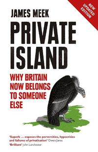 Cover image for Private Island: Why Britain Now Belongs to Someone Else