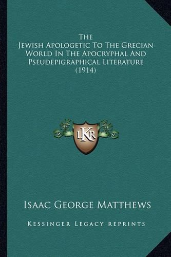 Cover image for The Jewish Apologetic to the Grecian World in the Apocryphal and Pseudepigraphical Literature (1914)