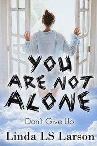 Cover image for You Are Not Alone: Don't Give Up