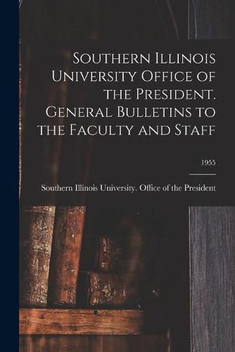 Southern Illinois University Office of the President. General Bulletins to the Faculty and Staff; 1955