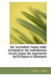 Cover image for Der Karmeliter Paulus Helia: Vorkampfer Der Katholischen Kirche Gegen Die Sogenannte Reformation in