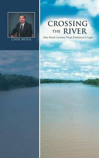 Cover image for Crossing the River: One Man's Journey from Darkness to Light