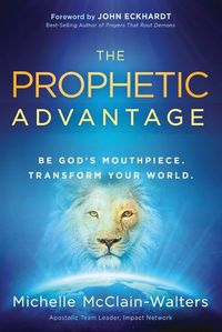 Cover image for Prophetic Advantage: Be God's Mouthpiece. Transform Your World.