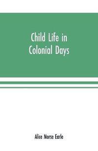 Cover image for Child life in colonial days