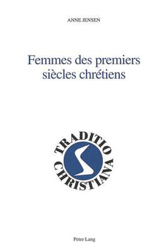 Femmes Des Premiers Siecles Chretiens: Avec La Collaboration de Livia Neureiter- Version Francaise Par Gerard Poupon