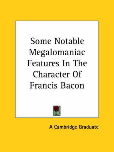 Cover image for Some Notable Megalomaniac Features in the Character of Francis Bacon