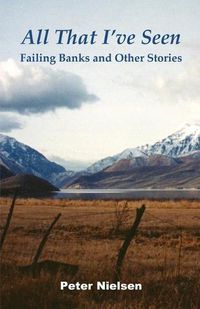 Cover image for All That I've Seen: Failing Banks and Other Stories