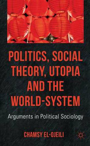 Cover image for Politics, Social Theory, Utopia and the World-System: Arguments in Political Sociology