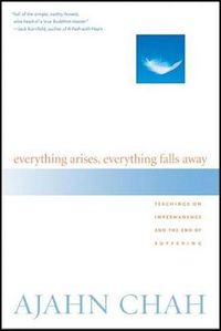 Cover image for Everything Arises, Everything Falls Away: Teachings on Impermanence and the End of Suffering