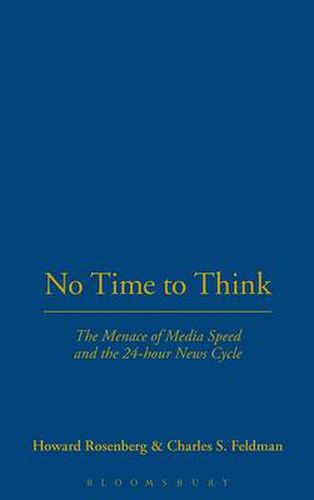 Cover image for No Time To Think: The Menace of Media Speed and the 24-hour News Cycle