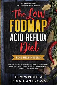 Cover image for The Low Fodmap Acid Reflux Diet: For Beginners - Discover the Power of Proper Nutrition to Promote A Balance Body pH for Optimum Health and Wellness: With Karen Nosrat, Daryl Shroder, & Kent McCabe