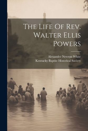 The Life Of Rev. Walter Ellis Powers