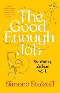 Cover image for The Good Enough Job: Reclaiming Life from Work