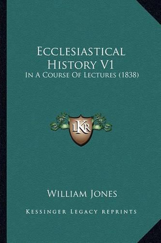 Cover image for Ecclesiastical History V1: In a Course of Lectures (1838)