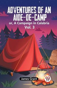 Cover image for Adventures of an Aide-de-Camp:or, A Campaign in Calabria Vol. 3 (Edition2023)