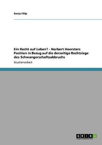 Ein Recht auf Leben? - Norbert Hoersters Position in Bezug auf die derzeitige Rechtslage des Schwangerschaftsabbruchs