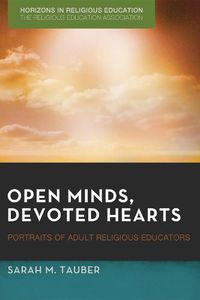 Cover image for Open Minds, Devoted Hearts: Portraits of Adult Religious Educators