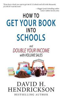 Cover image for How to Get Your Book Into Schools and Double Your Income With Volume Sales