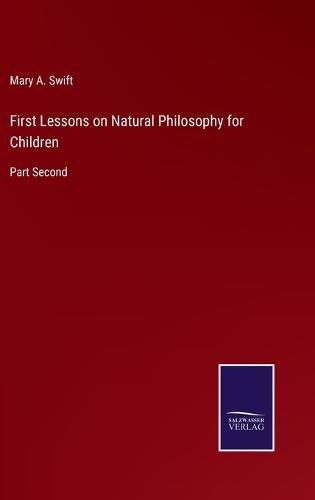 Cover image for First Lessons on Natural Philosophy for Children: Part Second