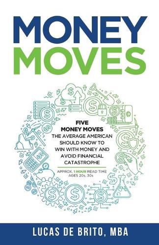 Cover image for Money Moves: Five Money Moves the Average American Should Know to Win with Money and Avoid Financial Catastrophe