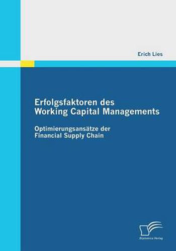 Cover image for Erfolgsfaktoren des Working Capital Managements: Optimierungsansatze der Financial Supply Chain