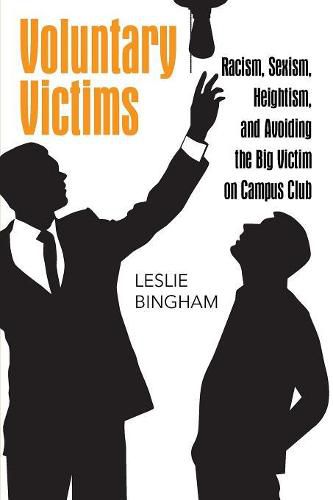 Cover image for Voluntary Victims: Racism, Sexism, Heightism, and Avoiding the Big Victim on Campus Club