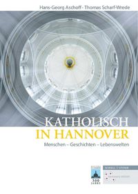 Cover image for Katholisch in Hannover: Menschen - Geschichten - Lebenswelten