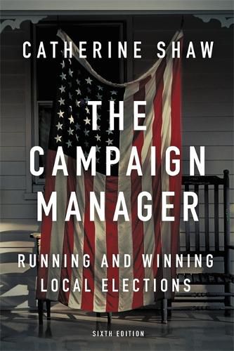 The Campaign Manager: Running and Winning Local Elections