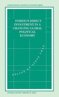 Cover image for Foreign Direct Investment in a Changing Global Political Economy