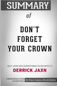 Cover image for Summary of Don't Forget Your Crown: Self-Love has everything to do with it by Derrick Jaxn: Conversation Starters