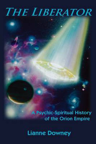 Cover image for The Liberator: A Psychic-Spiritual History of the Orion Empire