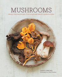 Cover image for Mushrooms: Deeply Delicious Recipes, from Soups and Salads to Pasta and Pies