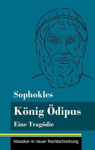 Koenig OEdipus: Eine Tragoedie (Band 76, Klassiker in neuer Rechtschreibung)