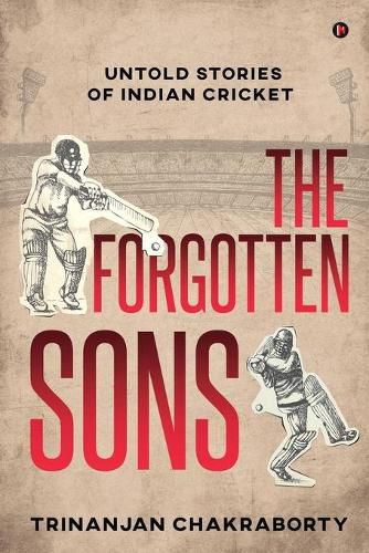 Cover image for The Forgotten Sons: Untold Stories of Indian Cricket