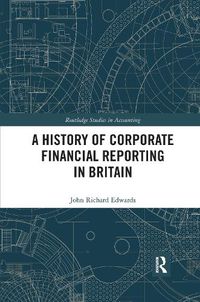 Cover image for A History of Corporate Financial Reporting in Britain