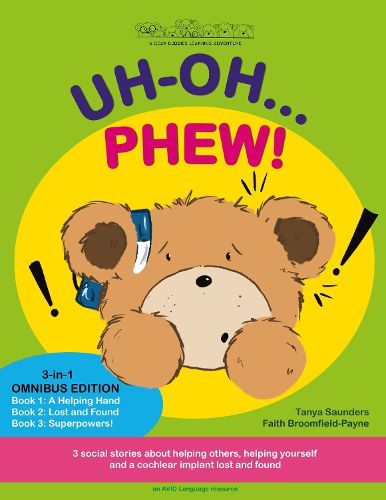 UH-OH... PHEW!: 3 fun-filled Bear Buddies learning adventure stories about helping others, helping yourself, and a cochlear implant lost and found!