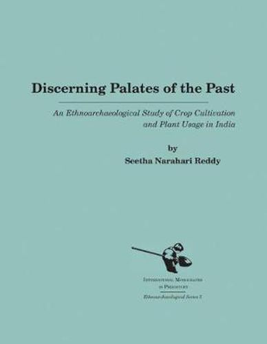 Cover image for Discerning Palates of the Past: An Ethnoarchaeological Study of Crop Cultivation and Plant Usage in India