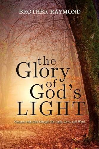 Cover image for The Glory of God's Light: Connect with God Through His Light, Love, and Word