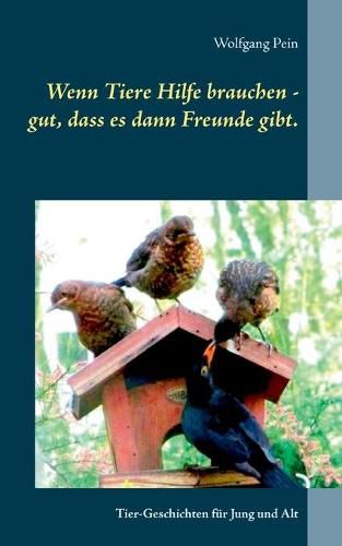 Cover image for Wenn Tiere Hilfe brauchen - gut, dass es dann Freunde gibt.: Tier-Geschichten fur Jung und Alt