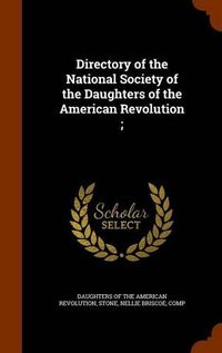 Cover image for Directory of the National Society of the Daughters of the American Revolution;